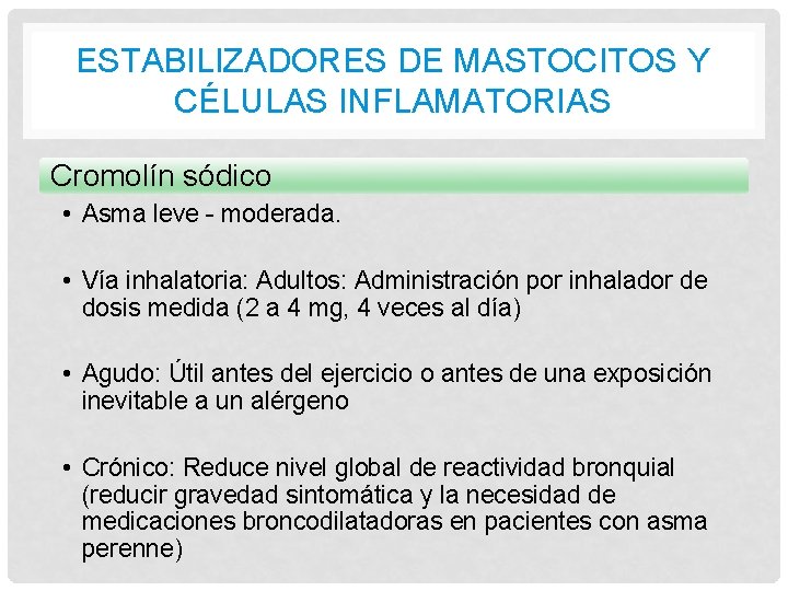 ESTABILIZADORES DE MASTOCITOS Y CÉLULAS INFLAMATORIAS Cromolín sódico • Asma leve - moderada. •