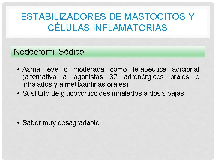 ESTABILIZADORES DE MASTOCITOS Y CÉLULAS INFLAMATORIAS Nedocromil Sódico • Asma leve o moderada como