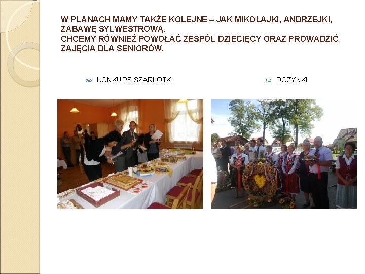 W PLANACH MAMY TAKŻE KOLEJNE – JAK MIKOŁAJKI, ANDRZEJKI, ZABAWĘ SYLWESTROWĄ. CHCEMY RÓWNIEŻ POWOŁAĆ