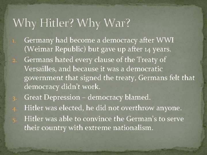 Why Hitler? Why War? 1. 2. 3. 4. 5. Germany had become a democracy