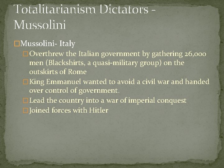 Totalitarianism Dictators Mussolini �Mussolini- Italy � Overthrew the Italian government by gathering 26, 000
