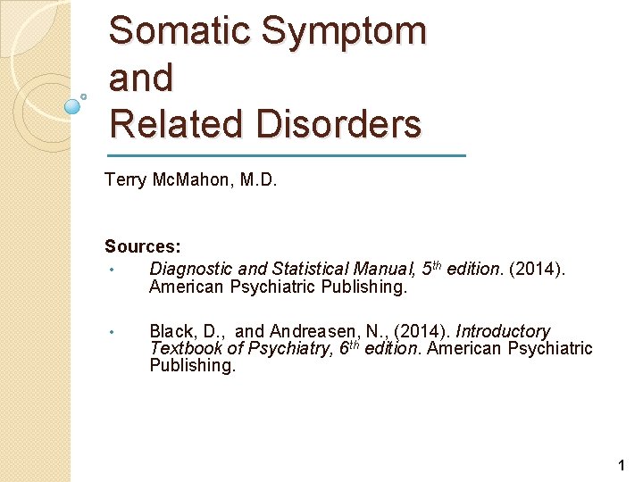 Somatic Symptom and Related Disorders Terry Mc. Mahon, M. D. Sources: • Diagnostic and