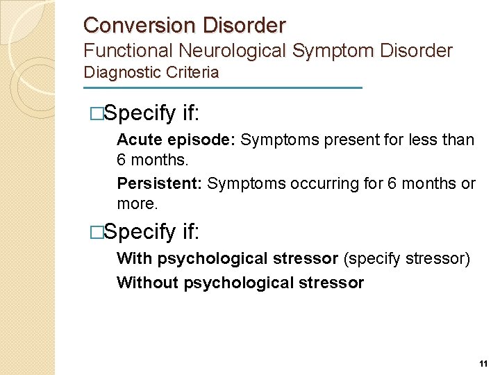 Conversion Disorder Functional Neurological Symptom Disorder Diagnostic Criteria �Specify if: Acute episode: Symptoms present