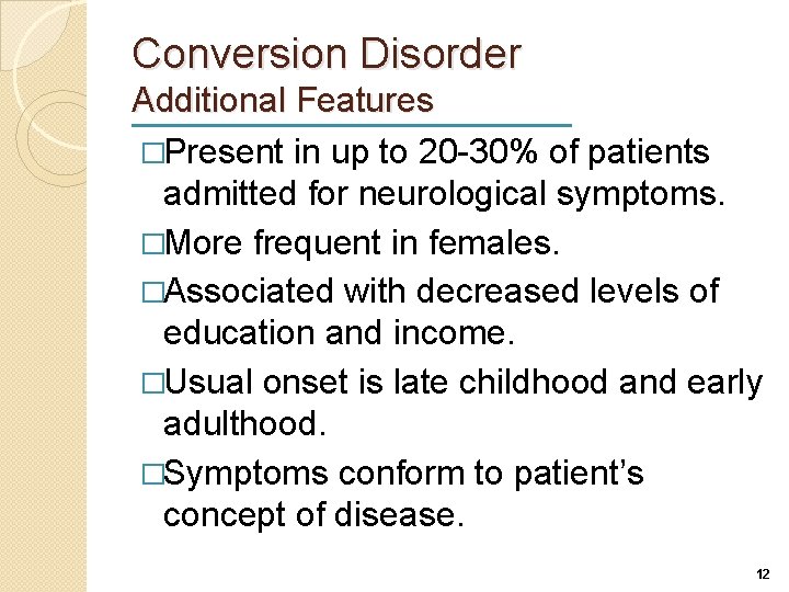 Conversion Disorder Additional Features �Present in up to 20 -30% of patients admitted for
