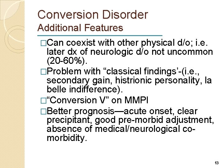 Conversion Disorder Additional Features �Can coexist with other physical d/o; i. e. later dx