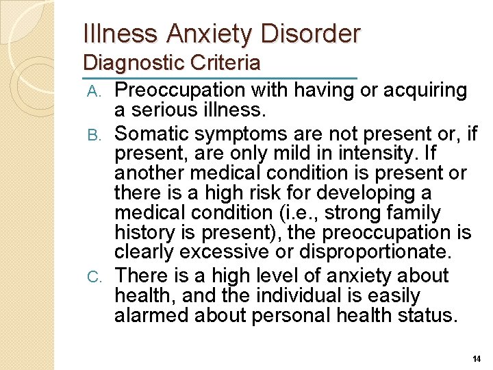 Illness Anxiety Disorder Diagnostic Criteria Preoccupation with having or acquiring a serious illness. B.