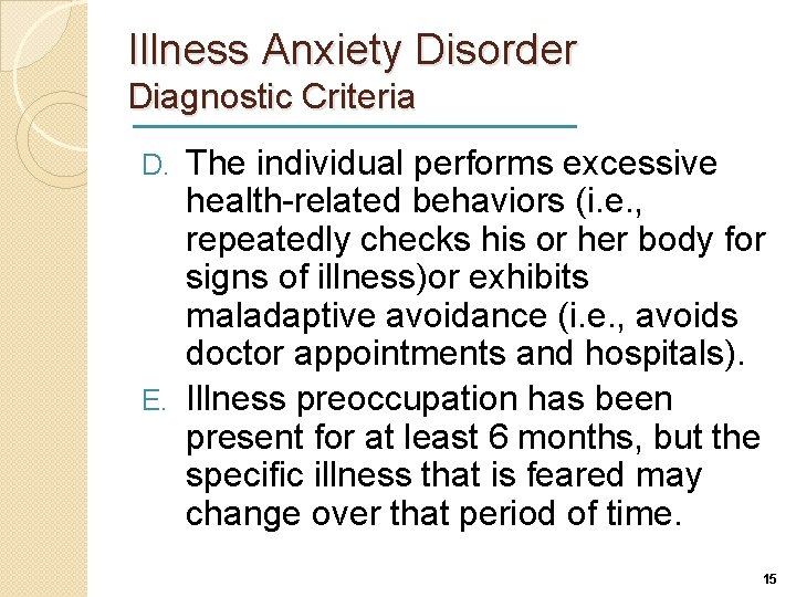 Illness Anxiety Disorder Diagnostic Criteria The individual performs excessive health-related behaviors (i. e. ,