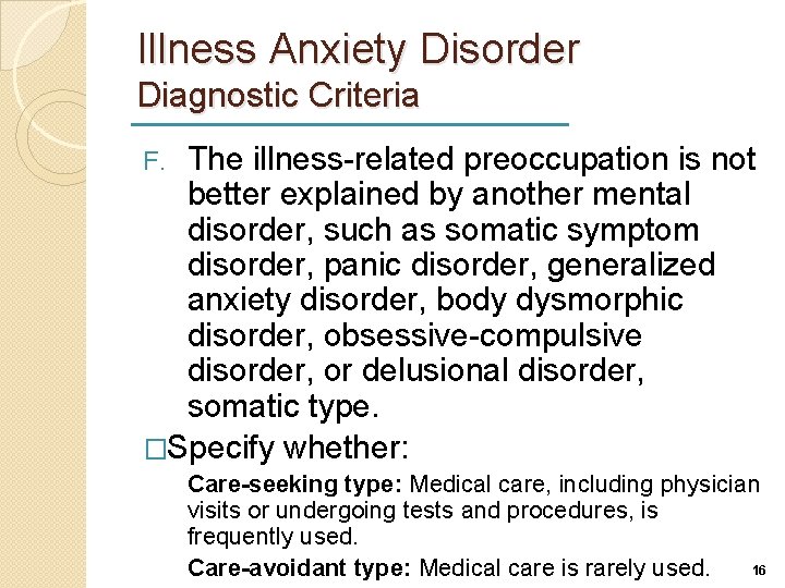 Illness Anxiety Disorder Diagnostic Criteria The illness-related preoccupation is not better explained by another