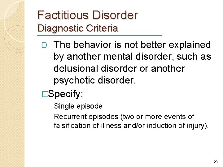 Factitious Disorder Diagnostic Criteria The behavior is not better explained by another mental disorder,