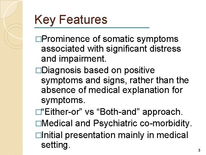 Key Features �Prominence of somatic symptoms associated with significant distress and impairment. �Diagnosis based