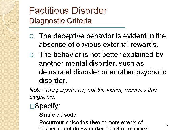 Factitious Disorder Diagnostic Criteria The deceptive behavior is evident in the absence of obvious
