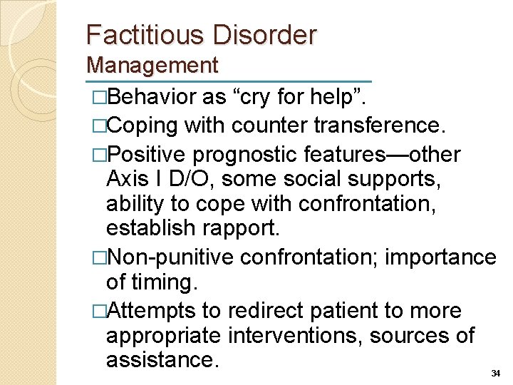 Factitious Disorder Management �Behavior as “cry for help”. �Coping with counter transference. �Positive prognostic