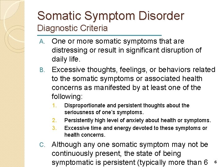 Somatic Symptom Disorder Diagnostic Criteria One or more somatic symptoms that are distressing or