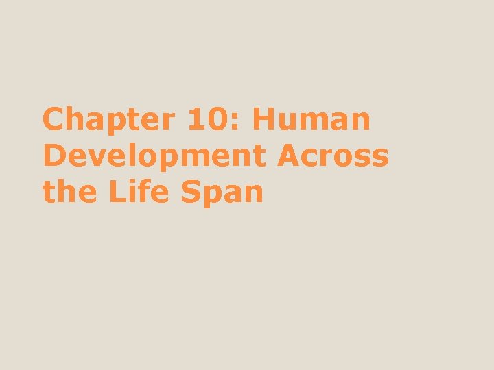 Chapter 10: Human Development Across the Life Span 