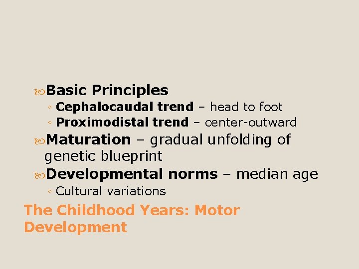  Basic Principles ◦ Cephalocaudal trend – head to foot ◦ Proximodistal trend –
