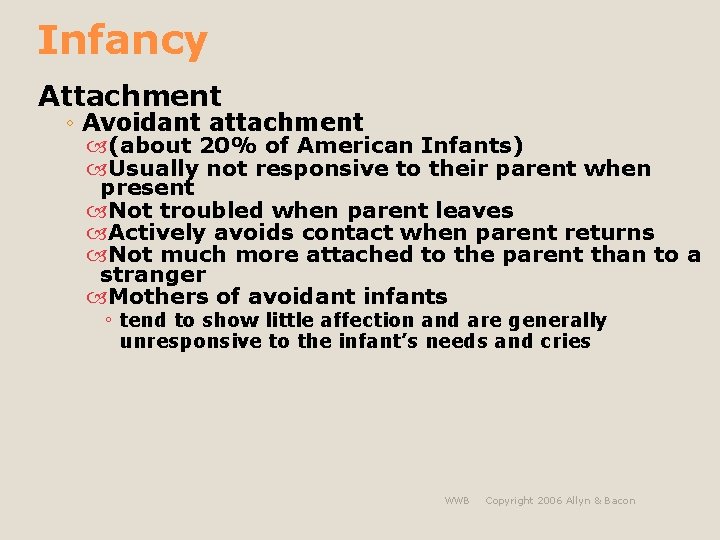 Infancy Attachment ◦ Avoidant attachment (about 20% of American Infants) Usually not responsive to