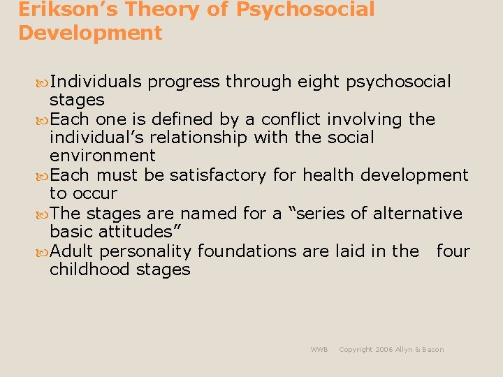Erikson’s Theory of Psychosocial Development Individuals progress through eight psychosocial stages Each one is