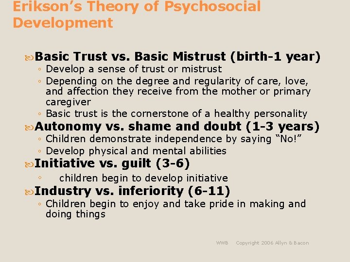 Erikson’s Theory of Psychosocial Development Basic Trust vs. Basic Mistrust (birth-1 year) ◦ Develop