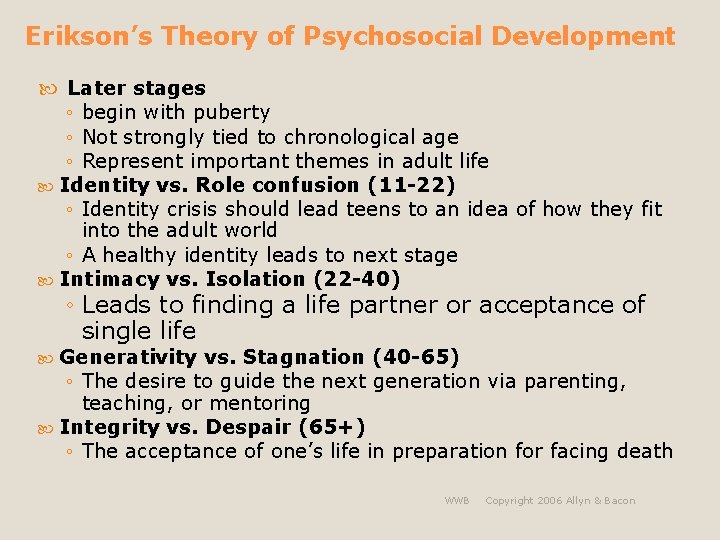 Erikson’s Theory of Psychosocial Development Later stages ◦ begin with puberty ◦ Not strongly