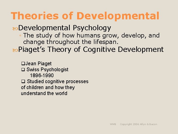 Theories of Developmental Psychology ◦ The study of how humans grow, develop, and change