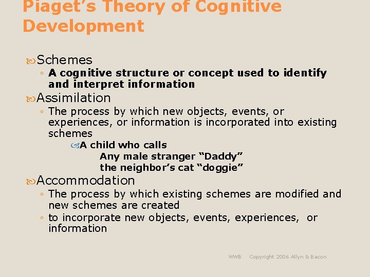 Piaget’s Theory of Cognitive Development Schemes ◦ A cognitive structure or concept used to