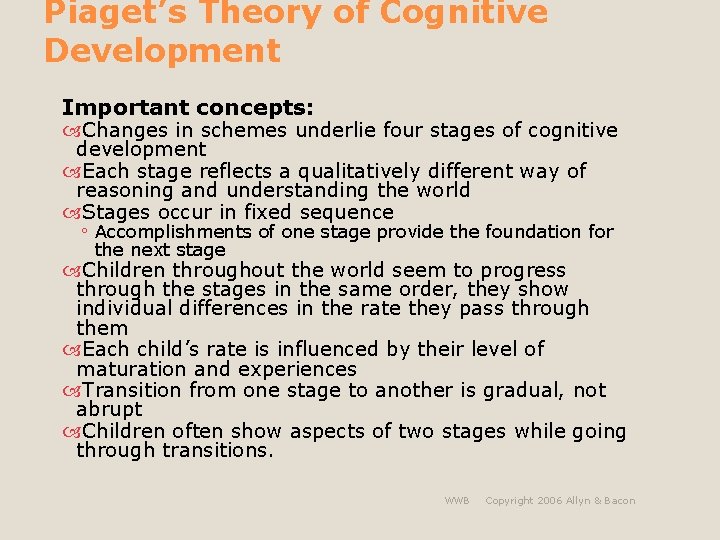Piaget’s Theory of Cognitive Development Important concepts: Changes in schemes underlie four stages of