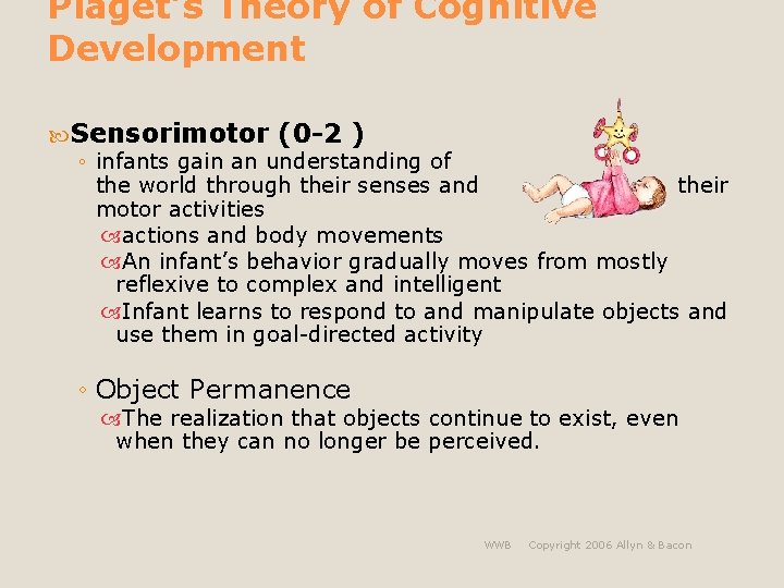 Piaget’s Theory of Cognitive Development Sensorimotor (0 -2 ) ◦ infants gain an understanding