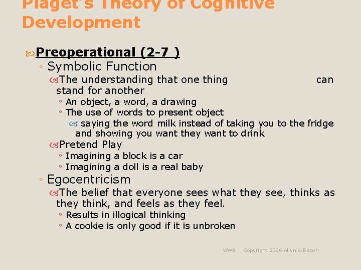 Piaget’s Theory of Cognitive Development Preoperational (2 -7 ) ◦ Symbolic Function The understanding