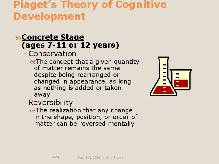 Piaget’s Theory of Cognitive Development Concrete Stage (ages 7 -11 or 12 years) ◦