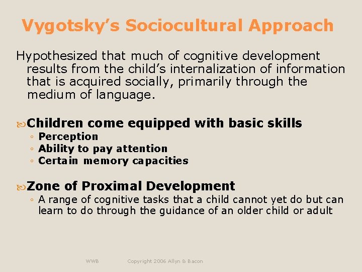 Vygotsky’s Sociocultural Approach Hypothesized that much of cognitive development results from the child’s internalization