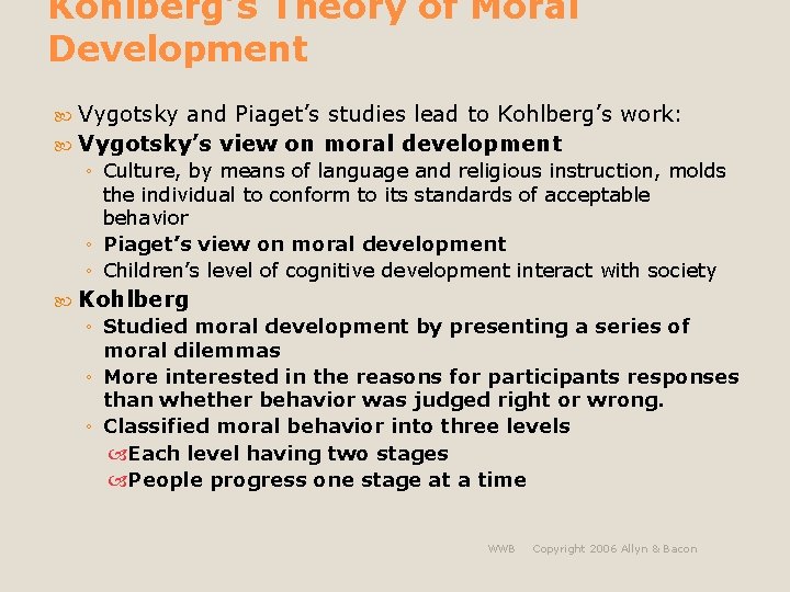 Kohlberg’s Theory of Moral Development Vygotsky and Piaget’s studies lead to Kohlberg’s work: Vygotsky’s