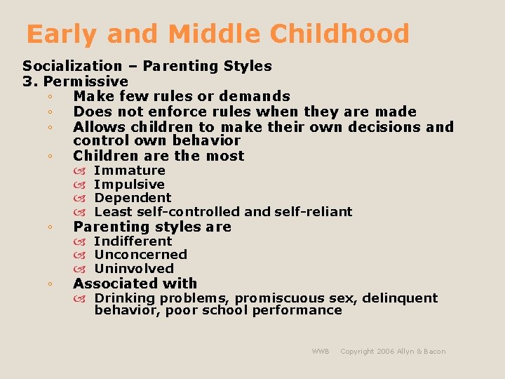 Early and Middle Childhood Socialization – Parenting Styles 3. Permissive ◦ Make few rules