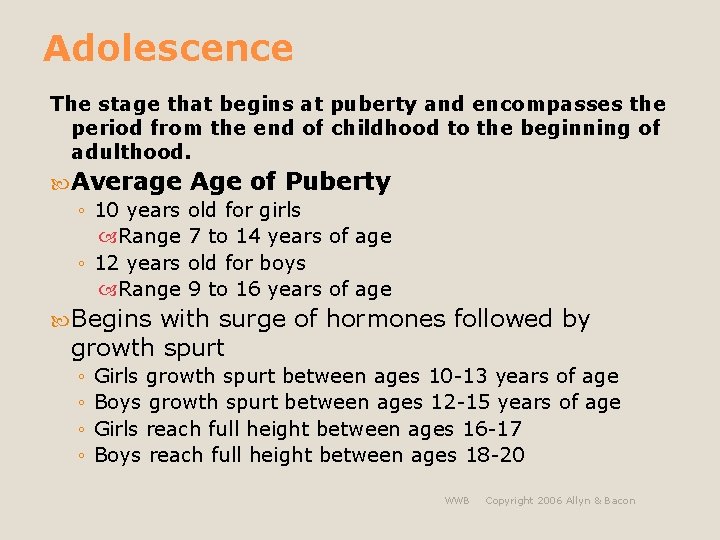 Adolescence The stage that begins at puberty and encompasses the period from the end