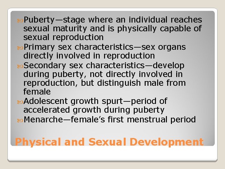  Puberty—stage where an individual reaches sexual maturity and is physically capable of sexual