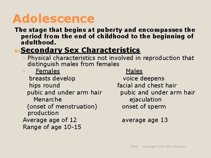 Adolescence The stage that begins at puberty and encompasses the period from the end