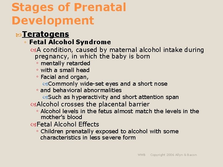 Stages of Prenatal Development Teratogens ◦ Fetal Alcohol Syndrome A condition, caused by maternal