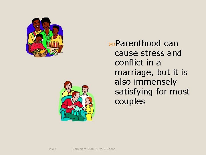  Parenthood can cause stress and conflict in a marriage, but it is also