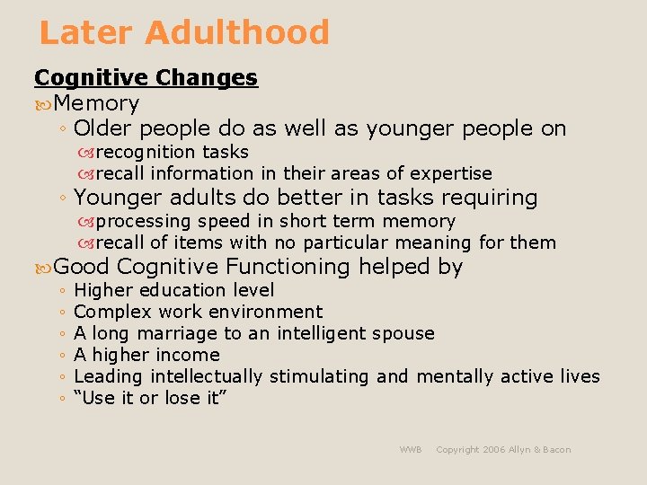 Later Adulthood Cognitive Changes Memory ◦ Older people do as well as younger people