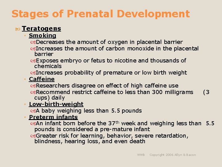 Stages of Prenatal Development Teratogens ◦ Smoking Decreases the amount of oxygen in placental