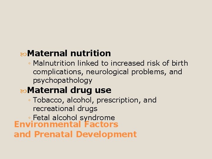  Maternal nutrition ◦ Malnutrition linked to increased risk of birth complications, neurological problems,