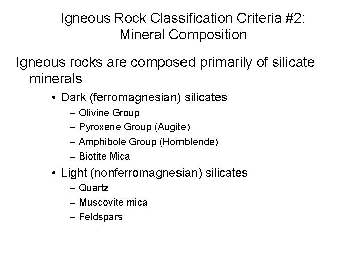 Igneous Rock Classification Criteria #2: Mineral Composition Igneous rocks are composed primarily of silicate