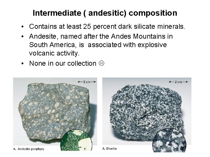 Intermediate ( andesitic) composition • Contains at least 25 percent dark silicate minerals. •