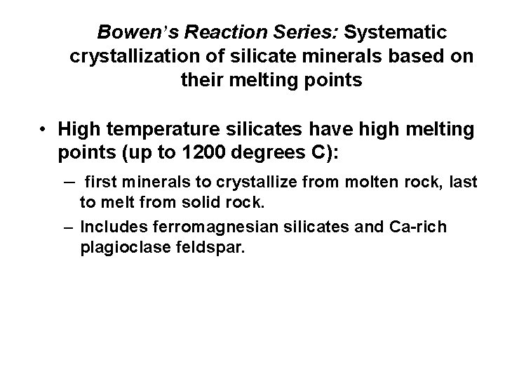 Bowen’s Reaction Series: Systematic crystallization of silicate minerals based on their melting points •