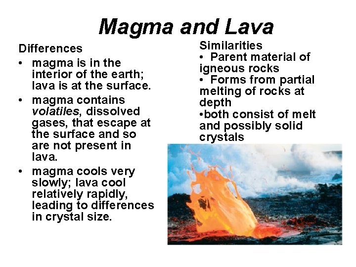 Magma and Lava Differences • magma is in the interior of the earth; lava