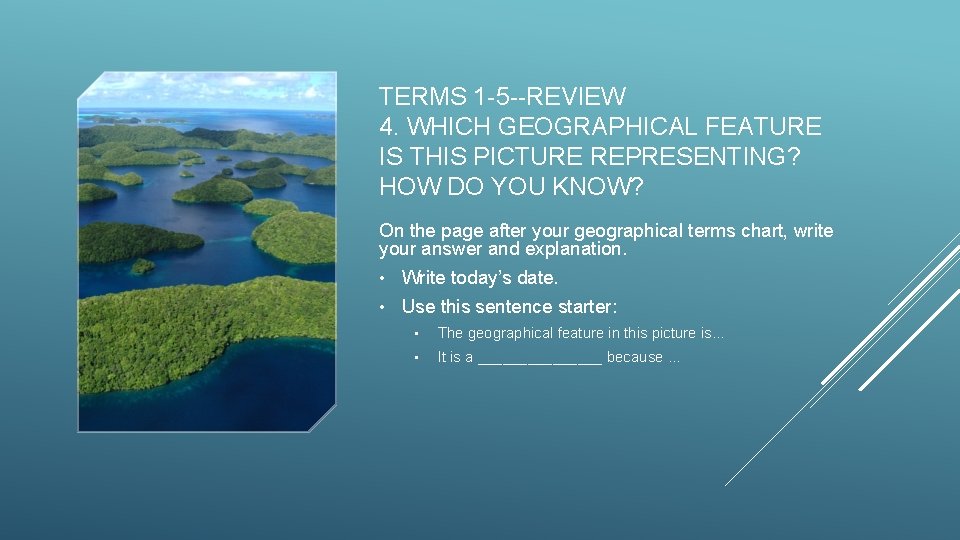 TERMS 1 -5 --REVIEW 4. WHICH GEOGRAPHICAL FEATURE IS THIS PICTURE REPRESENTING? HOW DO