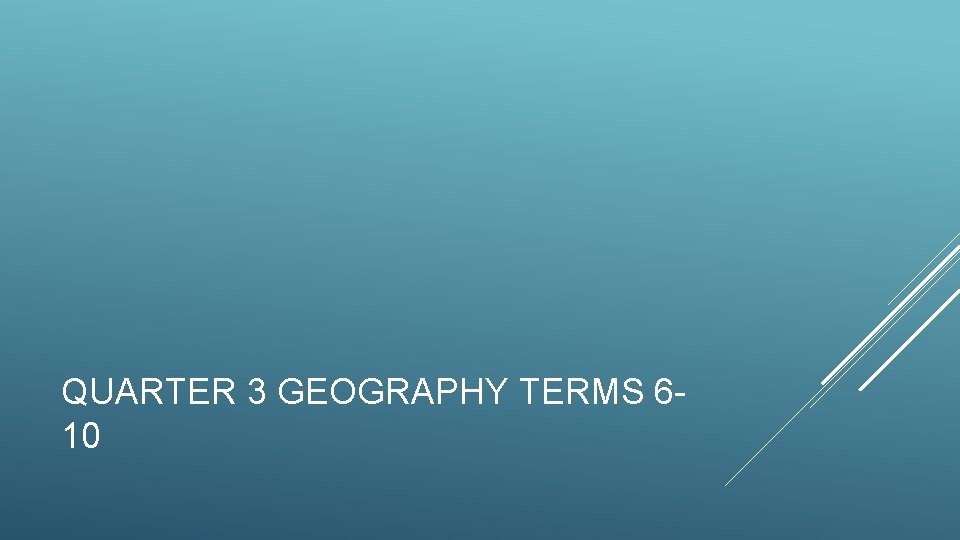 QUARTER 3 GEOGRAPHY TERMS 610 