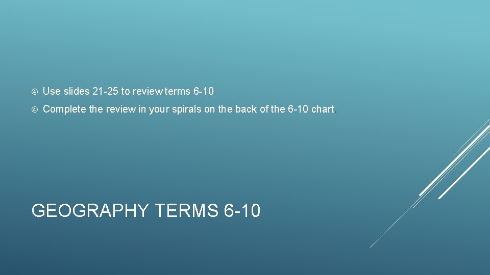  Use slides 21 -25 to review terms 6 -10 Complete the review in