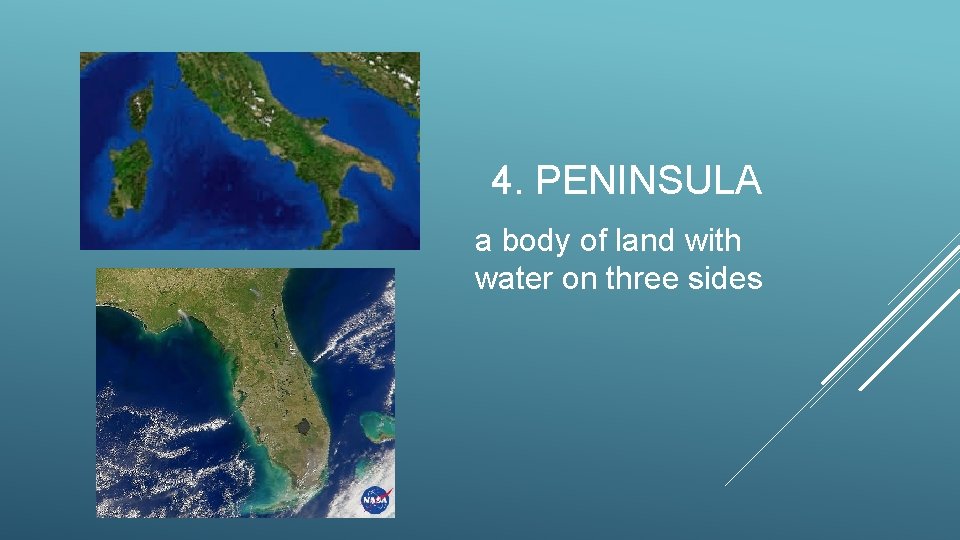 4. PENINSULA a body of land with water on three sides 