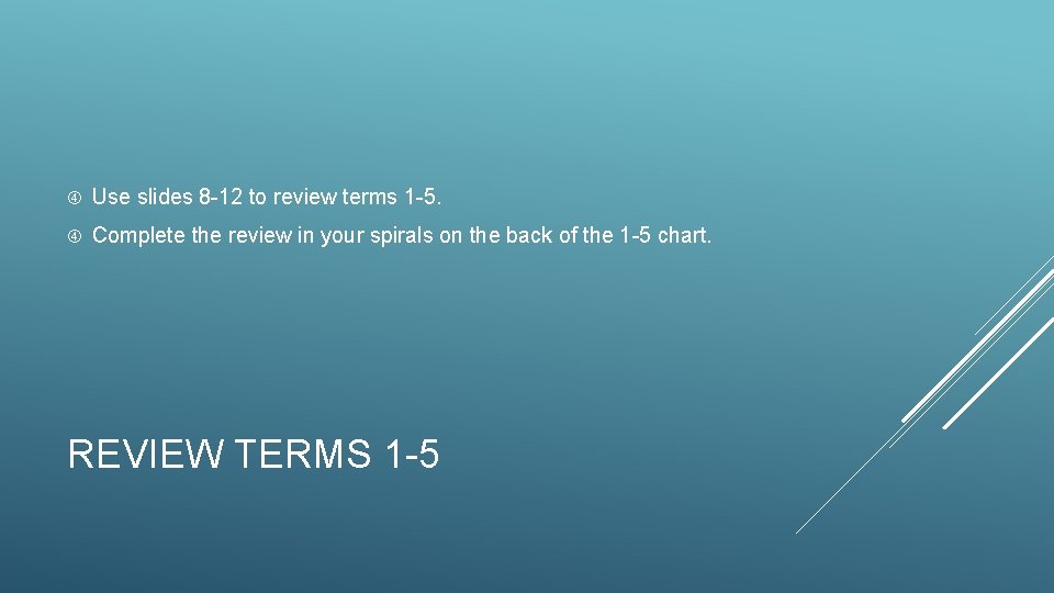  Use slides 8 -12 to review terms 1 -5. Complete the review in