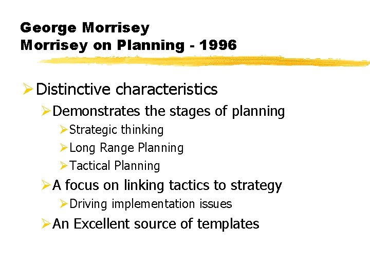 George Morrisey on Planning - 1996 Ø Distinctive characteristics ØDemonstrates the stages of planning
